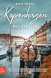 Reiseführer Kopenhagen mit Kindern: Spannende Reiseziele, Unterkünfte, Restaurants &...