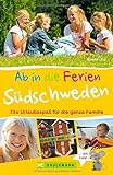 Familienreiseführer Südschweden: Ab in die Ferien - Südschweden. 73 x Urlaubsspaß für...